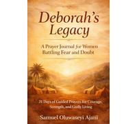 Deborah's Legacy: A Prayer Journal for Women Battling Fear and Doubt: 31 Days of Guided Prayers for Courage, Strength and Godly Living (Strong Women of the Bible Guided Prayer Series)
