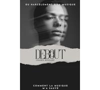 Debout: Comment la musique m'a sauvé: 1