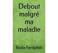 Debout malgré ma maladie