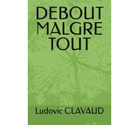 DEBOUT MALGRE TOUT