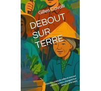 DEBOUT SUR TERRE: Histoires vraies de celles et ceux qui cultivent la terre, changent leur avenir.... et le nôtre
