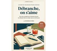 Débranche, on s'aime: Cahier de vacances pour couples - 100+ activités, questions et moments à deux pour s'aimer encore sans devenir colocataires (Boussole à Deux)