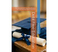 Debt Free Education: The Summit Path Coaching Blueprint for Cash-flowing Higher Education