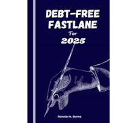 Debt-Free Fastlane for 2025: A Practical Roadmap to Crushing Debt and Rebuilding Your Financial Freedom
