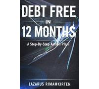 Debt Free in 12 Months: A Step-By-Step Action Plan: How to Eliminate Debt, Reduce Money Stress, and Build Financial Confidence-Even on an Average Income
