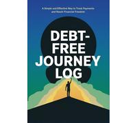 Debt-Free Journey Log: A Simple and Effective Way to Track Payments and Reach Financial Freedom