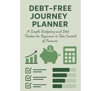 Debt-Free Journey Planner: A Simple Budgeting and Debt Tracker for Beginners to Take Control of Finances