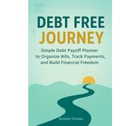 Debt Free Journey: Simple Debt Payoff Planner to Organize Bills, Track Payments, and Build Financial Freedom