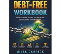 DEBT-FREE WORKBOOK: Practical Exercises, Trackers, and Step-by-Step Plans to Achieve Financial Freedom