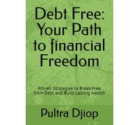 Debt Free: Your Path to financial Freedom: Proven Strategies to Break Free from Debt and Build Lasting wealth