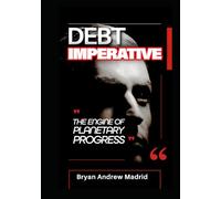 Debt Imperative: The Engine of Planetary Progress