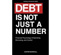 Debt Is Not Just Another Number: Financial Psychology of Spending, Borrowing, and Control (Financial Psychology Series)