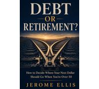 Debt or Retirement?: How to Decide Where Your Next Dollar Should Go When You're Over 50 (Blue Collar Money Reset)