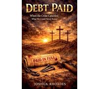 Debt Paid - When the Cross Canceled What We Could Never Repay-