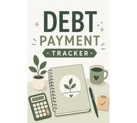 Debt Payment Tracker: Organize Your Bills, Track Payments, Monitor Interest Rates and Stay Motivated on Your Debt-Free Journey