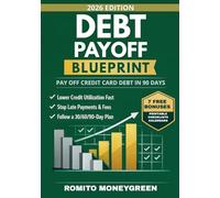 Debt Payoff Blueprint: A 90-Day Step-by-Step Plan to Pay Off Credit Card Debt Without Payment-Date Confusion, Lower Credit Utilization Fast, and Keep Your Credit Score Moving Up