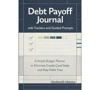 Debt Payoff Journal with Trackers and Guided Prompts: A Simple Budget Planner to Eliminate Credit Card Debt and Stay Debt Free