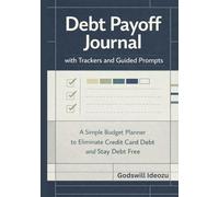 Debt Payoff Journal with Trackers and Guided Prompts: A Simple Budget Planner to Eliminate Credit Card Debt and Stay Debt Free