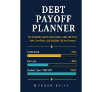 Debt Payoff Planner: The Complete Step-by-Step Tracker to Pay Off Every Debt, Save More, and Build the Life You Deserve - Includes 12-Month Budget, Payment Logs, Debt Inventory and Milestone Tracker