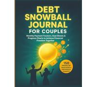 Debt Snowball Journal for Couples: Monthly Payment Trackers, Goal Sheets & Progress Charts to Achieve Financial Freedom Together