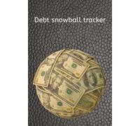 Debt Snowball Tracker: Use the Snowball Method to Crush Your Debts and Build Your Future