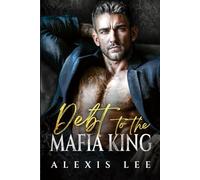 Debt to the Mafia King: An Age gap Forced Marriage Secret Pregnancy Billionaire Romance (Forbidden Mafia Kings)