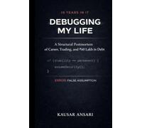 Debugging My Life: 18 Years in IT, One Crore Lost - A Professional’s Journey Through Career, Trading, and Rebuilding