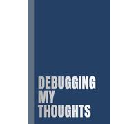 Debugging My Thoughts: Funny Journal Notebook Gift Ideas, Sarcastic Work Gag for Co-workers, Boss, Office Employees, Fun Presents for Colleagues and Friends | 160 White Blank Pages | 6x9