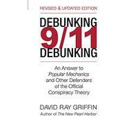 Debunking 9/11 Debunking: An Answer to Popular Mechanics and the Other Defenders of the Official Conspiracy Theory