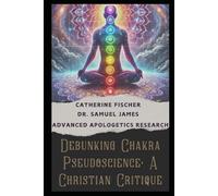 Debunking Chakra Pseudoscience: A Christian Critique