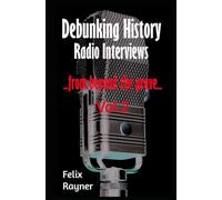 Debunking History: Radio Interviews - from beyond the grave. Vol 2