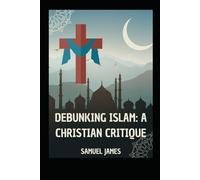 Debunking Islam: A Christian Critique