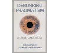 Debunking Pragmatism: A Christian Critique