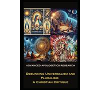 Debunking Universalism and Pluralism: A Christian Critique