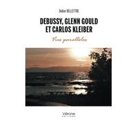 Debussy, Glenn Gould et Carlos Kleiber -Vies parallèles