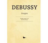 Debussy Images: Images, Book 1 & 2 - Complete Works For Solo Piano
