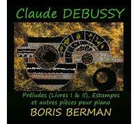 Debussy : Préludes, Estampes & autres pièces / Boris Berman