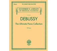 Debussy - The Ultimate Piano Collection: Contains Nearly Every Piece of Piano Music Debussy Wrote: 2105 (Schirmer's Library of Musical Classics, 2150)