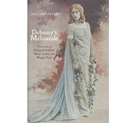 [Debussy's Melisande: The Lives of Georgette Leblanc, Mary Garden and Maggie Teyte] (By: Gillian Opstad) [published: May, 2009]