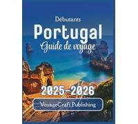 Débutants Portugal Guide de voyage 2025-2026: Informations essentielles, secrets locaux et conseils pratiques pour un premier voyage inoubliable