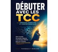 Debuter avec tcc therapies cognitives et: Gerer l anxiete les pensees ne