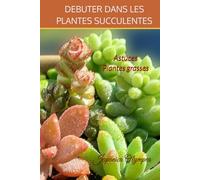 Débuter dans les Succulentes: Astuces plantes grasses