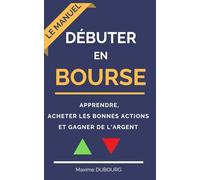 Débuter en bourse: le manuel pour apprendre, acheter les bonnes actions et gagner de l’argent