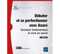 Débuter et se perfectionner avec Azure: Concepts fondamentaux et mise en oeuvre