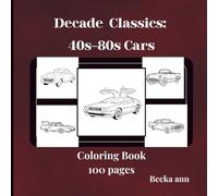 Decade Classics: 40s-80s Cars Coloring Book 100 pages: Historic Cars Coloring Pages from 5 Decades