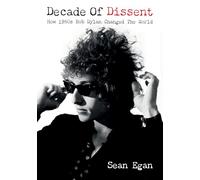Decade Of Dissent: How 1960s Bob Dylan Changed The World