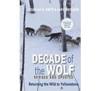 Decade Of The Wolf Revised And Updated: Returning The Wild To Yellowst