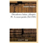 Décadence latine, éthopée. IV. A coeur perdu