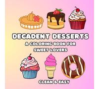 Decadent Desserts: 40 Unique and Easy Coloring Pages for Adults and Kids