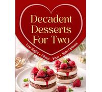 Decadent Desserts For Two: Low Sugar/ Gluten- Free/ Keto Options